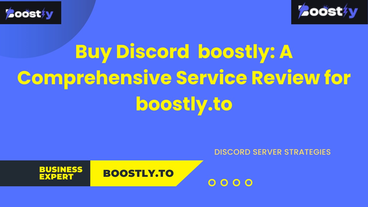 Buy Discord  boostly: A Comprehensive Service Review for boostly.to