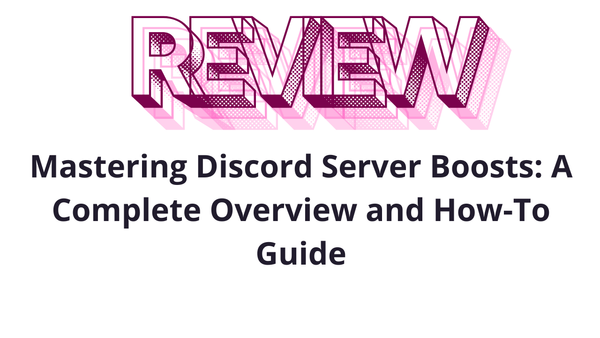 Mastering Discord Server Boosts: A Complete Overview and How-To Guide